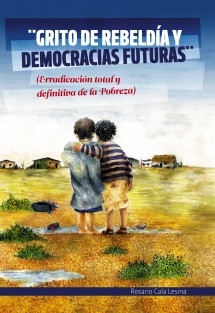 GRITO DE REBELDÍA Y DEMOCRACIAS FUTURAS (Erradicación total y definitiva de la Pobreza)
