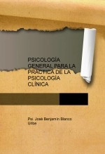 Libro PSICOLOGÍA GENERAL PARA LA PRÁCTICA DE LA PSICOLOGÍA CLÍNICA, autor JOSÉ BENJAMÍN BLANCO URIBE Libro PSICOLOGÍA GENERAL PARA LA PRÁCTICA DE LA PSICOLOGÍA CLÍNICA, autor JOSÉ BENJAMÍN BLANCO URIBE
