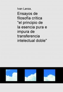 Ensayos de filosofía crítica "el principio de la esencia pura e impura de transferencia intelectual doble"