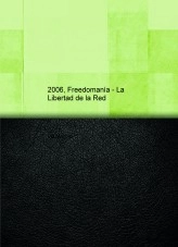 Libro 2006, Freedomanía - La Libertad de la Red, autor valmachio Libro 2006, Freedomanía - La Libertad de la Red, autor valmachio