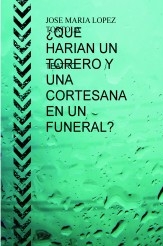 ¿QUE HARIAN UN TORERO Y UNA CORTESANA EN UN FUNERAL?