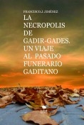 LA NECROPOLIS DE GADIR-GADES. UN VIAJE AL  PASADO FUNERARIO GADITANO