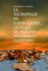 Libro LA NECROPOLIS DE GADIR-GADES. UN VIAJE AL PASADO FUNERARIO GADITANO, autor JAVILOTE Libro LA NECROPOLIS DE GADIR-GADES. UN VIAJE AL PASADO FUNERARIO GADITANO, autor JAVILOTE