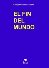 Libro EL FIN DEL MUNDO, autor Ezequiel Camilo da Silva zequi Libro EL FIN DEL MUNDO, autor Ezequiel Camilo da Silva zequi