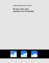Libro No hay razón para justificar a la humanidad, autor scire777 Libro No hay razón para justificar a la humanidad, autor scire777