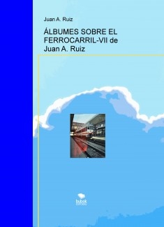 ÁLBUMES SOBRE EL FERROCARRIL-VII de Juan A. Ruiz