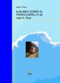 ÁLBUMES SOBRE EL FERROCARRIL-IV de Juan A. Ruiz ÁLBUMES SOBRE EL FERROCARRIL-IV de Juan A. Ruiz