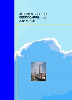 ÁLBUMES SOBRE EL FERROCARRIL-I de Juan A. Ruiz