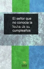 Libro El señor que no conocia la fecha de su cumpleaños, autor Josefina Anschutz Libro El señor que no conocia la fecha de su cumpleaños, autor Josefina Anschutz