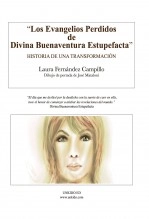 Libro "Los Evangelios de Divina Buenaventura Estupefacta": Historia de una Transformación, autor Laura María Fernández Campillo Libro "Los Evangelios de Divina Buenaventura Estupefacta": Historia de una Transformación, autor Laura María Fernández Campillo