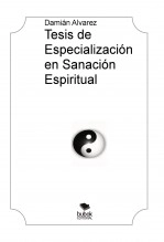 Libro Tesis de Especialización en Sanación Espiritual, autor Francisco Damián Alvarez Yanes Libro Tesis de Especialización en Sanación Espiritual, autor Francisco Damián Alvarez Yanes