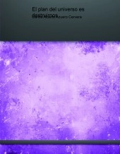 Libro El plan del universo es destruirnos, autor scire777 Libro El plan del universo es destruirnos, autor scire777