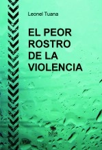 Libro EL PEOR ROSTRO DE LA VIOLENCIA, autor leonel tuana Libro EL PEOR ROSTRO DE LA VIOLENCIA, autor leonel tuana