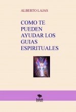 Libro COMO TE PUEDEN AYUDAR LOS GUIAS ESPIRITUALES, autor JOSE ANTONIO LAJAS ANTUNEZ Libro COMO TE PUEDEN AYUDAR LOS GUIAS ESPIRITUALES, autor JOSE ANTONIO LAJAS ANTUNEZ