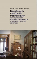 Biografía de la Clasificación Decimal Dewey: de la organización bibliográfica moderna a la organización virtual de contenidos