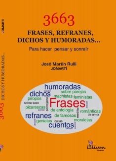 3663 FRASES, REFRANES, DICHOS Y HUMORADAS... Para hacer pensar y sonreír