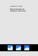 Libro Manual Operativo de protección patrimonial, autor Jose Manuel Ferro Veiga Libro Manual Operativo de protección patrimonial, autor Jose Manuel Ferro Veiga