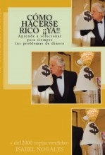 Libro CÓMO HACERSE RICO ¡¡YA!!: ¡¡ Resuelve 100% tus problemas de dinero en menos tiempo del que imaginas!!, autor ISABEL NOGALES Libro CÓMO HACERSE RICO ¡¡YA!!: ¡¡ Resuelve 100% tus problemas de dinero en menos tiempo del que imaginas!!, autor ISABEL NOGALES