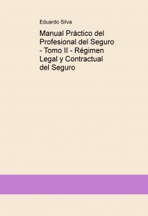 Manual Práctico del Profesional del Seguro - Tomo II - Régimen Legal y Contractual del Seguro