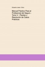 Libro Manual Práctico Para el Profesional del Seguro - Tomo V - Planteo y Resolución de Casos Prácticos, autor Eduardo Javier Silva Libro Manual Práctico Para el Profesional del Seguro - Tomo V - Planteo y Resolución de Casos Prácticos, autor Eduardo Javier Silva