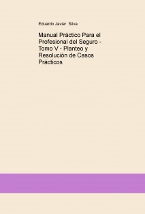 Manual Práctico Para el Profesional del Seguro - Tomo V - Planteo y Resolución de Casos Prácticos