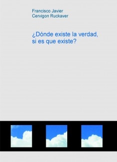 ¿Dónde existe la verdad, si es que existe?