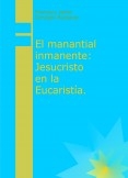 El manantial inmanente: Jesucristo en la Eucaristía.