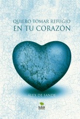Quiero tomar refugio en tu corazón Quiero tomar refugio en tu corazón