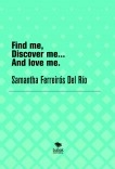 Find me, Discover me and Love me