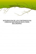 Libro INTEGRACION DE LOS CONTENIDOS EN CIENCIAS NATURALES EN EL NIVEL SECUNDARIO, autor profe Libro INTEGRACION DE LOS CONTENIDOS EN CIENCIAS NATURALES EN EL NIVEL SECUNDARIO, autor profe