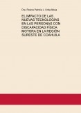 EL IMPACTO DE LAS NUEVAS TECNOLOGÍAS EN LAS PERSONAS CON DISCAPACIDAD FÍSICA MOTORA EN LA REGIÓN SURESTE DE COAHUILA