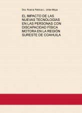 Libro EL IMPACTO DE LAS NUEVAS TECNOLOGÍAS EN LAS PERSONAS CON DISCAPACIDAD FÍSICA MOTORA EN LA REGIÓN SURESTE DE COAHUILA, autor rossinauribe Libro EL IMPACTO DE LAS NUEVAS TECNOLOGÍAS EN LAS PERSONAS CON DISCAPACIDAD FÍSICA MOTORA EN LA REGIÓN SURESTE DE COAHUILA, autor rossinauribe