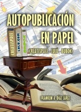 Autopublicación en papel (Createspace - Lulú - Bubok) Autopublicación en papel (Createspace - Lulú - Bubok)