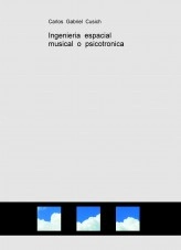 Libro Ingenieria espacial musical o psicotronica, autor carlitos667 Libro Ingenieria espacial musical o psicotronica, autor carlitos667