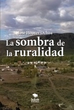 Libro LA SOMBRA DE LA RURALIDAD. (La educación impuesta), autor José Hoover Ochoa Libro LA SOMBRA DE LA RURALIDAD. (La educación impuesta), autor José Hoover Ochoa