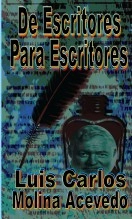 Libro De Escritores para Escritores, autor Luis Carlos Molina Acevedo Libro De Escritores para Escritores, autor Luis Carlos Molina Acevedo