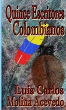 Libro Quince Escritores Colombianos, autor Luis Carlos Molina Acevedo Libro Quince Escritores Colombianos, autor Luis Carlos Molina Acevedo
