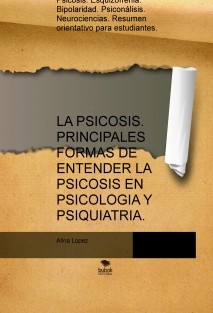 LA PSICOSIS. PRINCIPALES FORMAS DE ENTENDER LA PSICOSIS EN PSICOLOGIA Y PSIQUIATRIA.