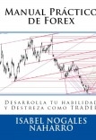 FOREX TRADING MANUAL PRÁCTICO DE FOREX: Desarrolla tu habilidad y destreza como TRADER FOREX TRADING MANUAL PRÁCTICO DE FOREX: Desarrolla tu habilidad y destreza como TRADER