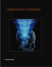 Libro PROGRAMANDO TU FELICIDAD, autor Ariel Alejandro Wagner Libro PROGRAMANDO TU FELICIDAD, autor Ariel Alejandro Wagner
