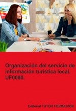 Libro Organización del servicio de información turística local. UF0080, autor TUTOR FORMACIÓN Libro Organización del servicio de información turística local. UF0080, autor TUTOR FORMACIÓN