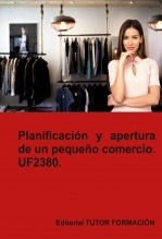 Libro Planificación y apertura de un pequeño comercio. UF2380, autor TUTOR FORMACIÓN Libro Planificación y apertura de un pequeño comercio. UF2380, autor TUTOR FORMACIÓN