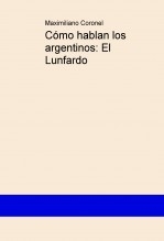Cómo hablan los argentinos: El Lunfardo Cómo hablan los argentinos: El Lunfardo