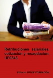 Retribuciones salariales, cotización y recaudación. UF0343.