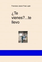 Libro ¿Te vienes?...te llevo, autor defrijan Libro ¿Te vienes?...te llevo, autor defrijan