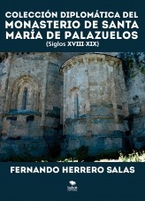 Colección diplomática del Monasterio de Santa María de Palazuelos. XVIII - XIX