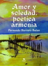 Libro AMOR Y SOLEDAD, POÉTICA ARMONÍA (2ª Edición), autor Fernando Herrero Salas Libro AMOR Y SOLEDAD, POÉTICA ARMONÍA (2ª Edición), autor Fernando Herrero Salas