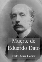 Libro Muerte de Eduardo Dato, autor Carlos Maza Gómez Libro Muerte de Eduardo Dato, autor Carlos Maza Gómez