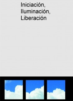 Iniciación, Iluminación, Liberación