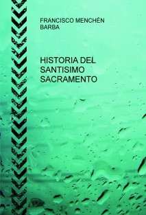 HISTORIA DEL SANTISIMO SACRAMENTO